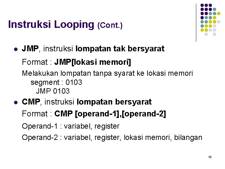 Instruksi Looping (Cont. ) l JMP, instruksi lompatan tak bersyarat Format : JMP[lokasi memori]
