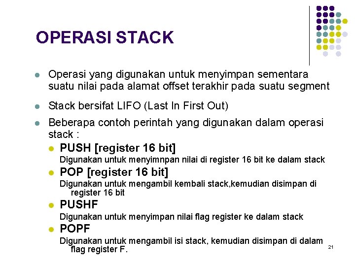 OPERASI STACK l Operasi yang digunakan untuk menyimpan sementara suatu nilai pada alamat offset