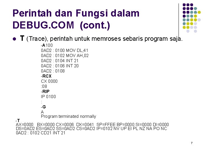 Perintah dan Fungsi dalam DEBUG. COM (cont. ) l T (Trace), perintah untuk memroses