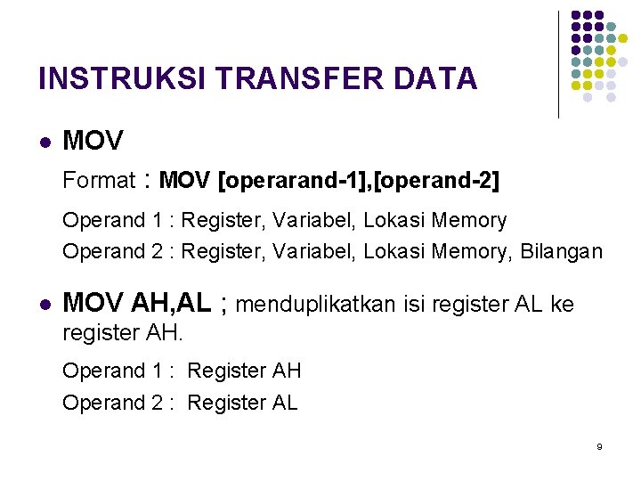 INSTRUKSI TRANSFER DATA l MOV Format : MOV [operarand-1], [operand-2] Operand 1 : Register,