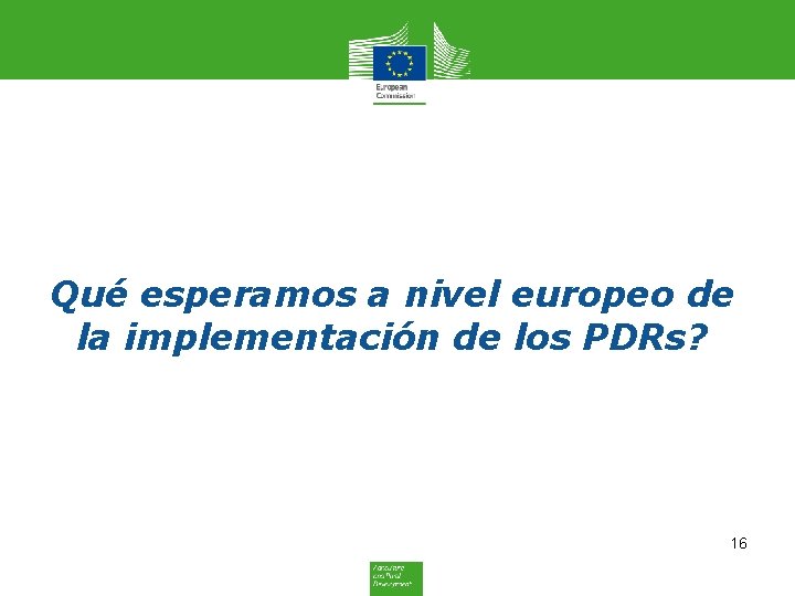 Qué esperamos a nivel europeo de la implementación de los PDRs? 16 