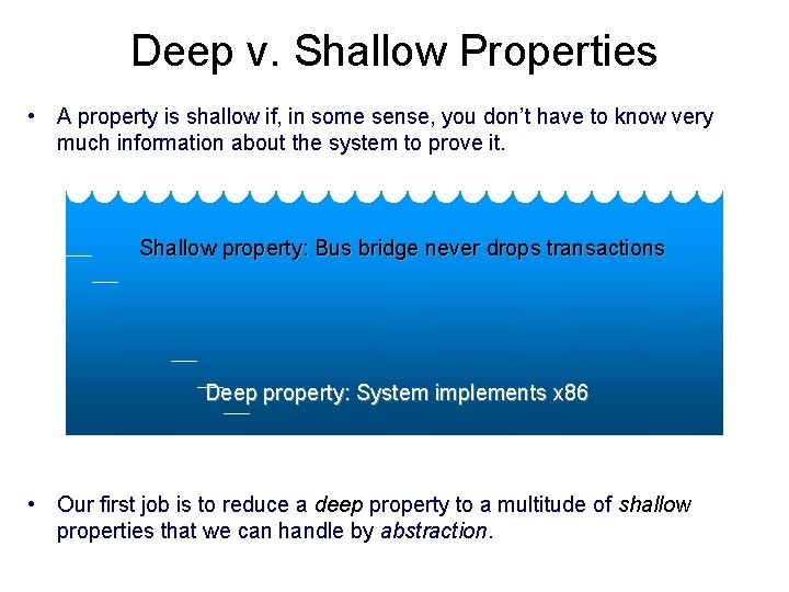 Deep v. Shallow Properties • A property is shallow if, in some sense, you