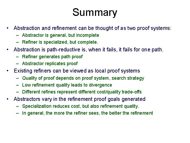 Summary • Abstraction and refinement can be thought of as two proof systems: –