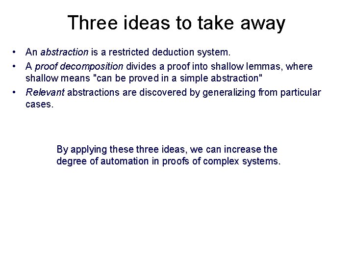 Three ideas to take away • An abstraction is a restricted deduction system. •