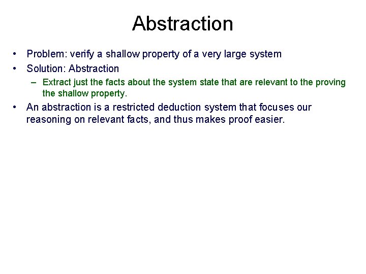 Abstraction • Problem: verify a shallow property of a very large system • Solution: