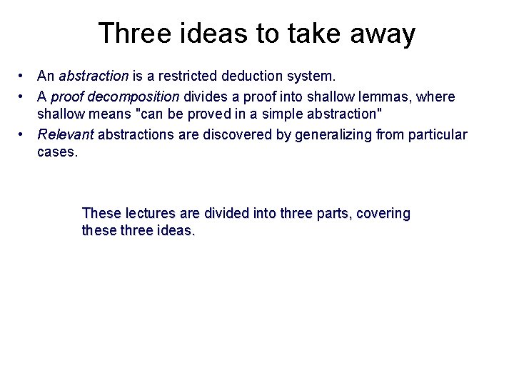 Three ideas to take away • An abstraction is a restricted deduction system. •