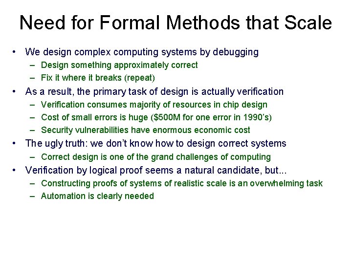 Need for Formal Methods that Scale • We design complex computing systems by debugging