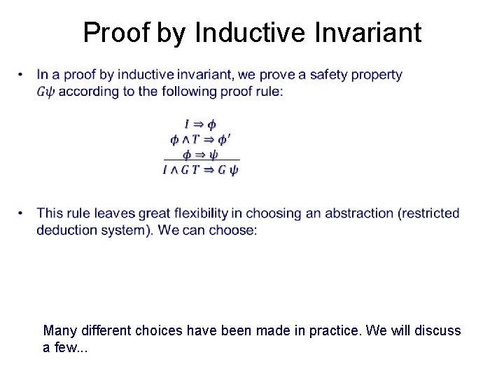 Proof by Inductive Invariant • Many different choices have been made in practice. We
