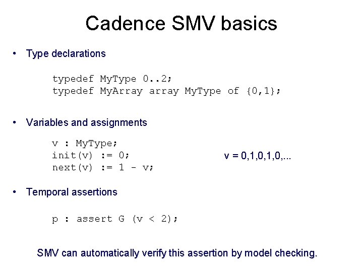 Cadence SMV basics • Type declarations typedef My. Type 0. . 2; typedef My.