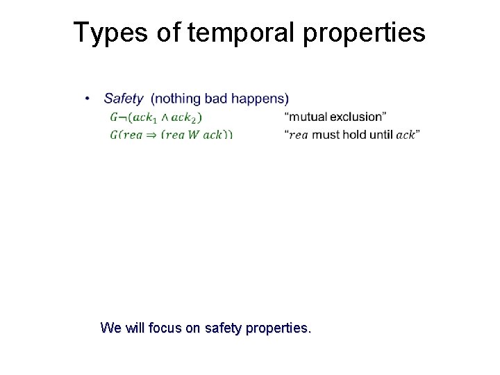 Types of temporal properties • We will focus on safety properties. 