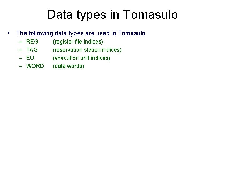 Data types in Tomasulo • The following data types are used in Tomasulo –