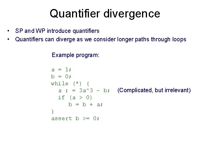 Quantifier divergence • SP and WP introduce quantifiers • Quantifiers can diverge as we