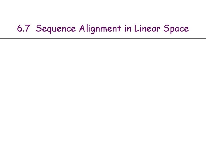 6. 7 Sequence Alignment in Linear Space 