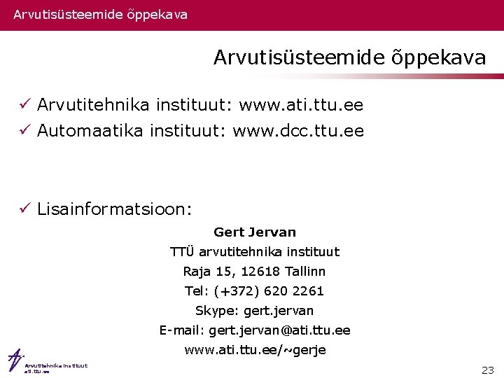 Arvutisüsteemide õppekava ü Arvutitehnika instituut: www. ati. ttu. ee ü Automaatika instituut: www. dcc.