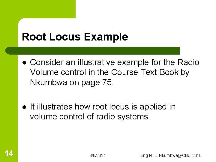 Root Locus Example 14 l Consider an illustrative example for the Radio Volume control
