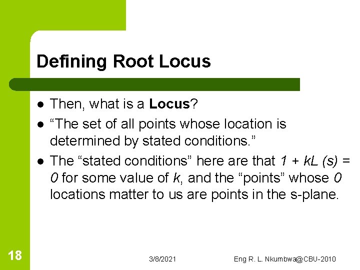 Defining Root Locus l l l 18 Then, what is a Locus? “The set