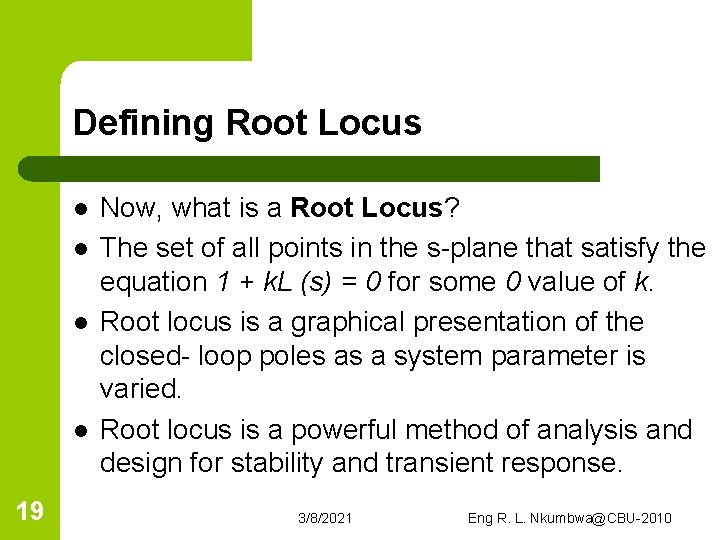 Defining Root Locus l l 19 Now, what is a Root Locus? The set