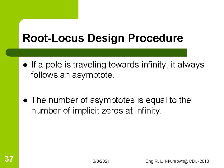 Root-Locus Design Procedure 37 l If a pole is traveling towards infinity, it always