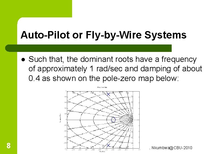 Auto-Pilot or Fly-by-Wire Systems l 8 Such that, the dominant roots have a frequency