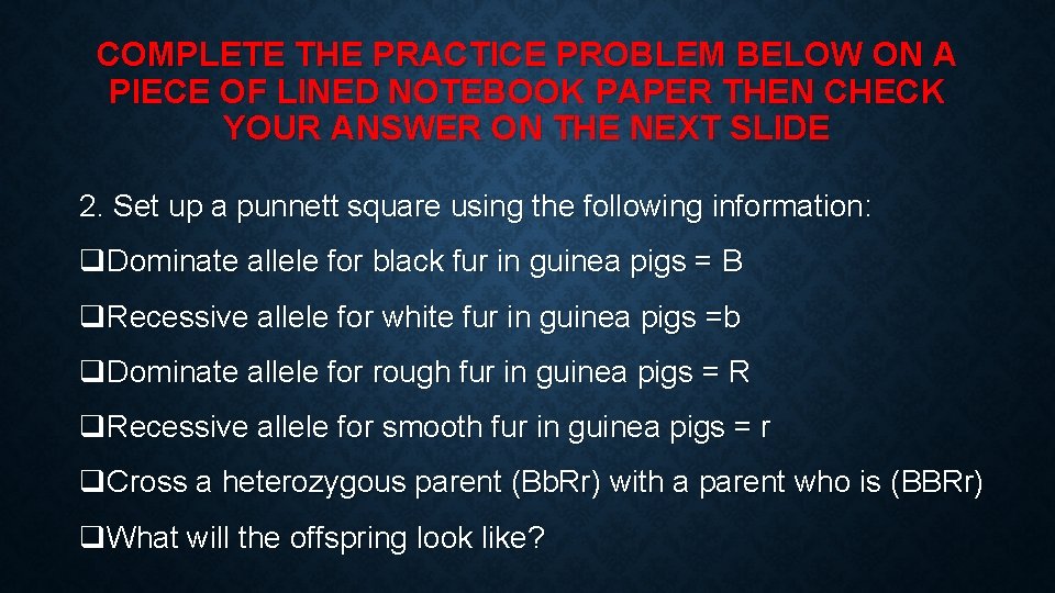 COMPLETE THE PRACTICE PROBLEM BELOW ON A PIECE OF LINED NOTEBOOK PAPER THEN CHECK