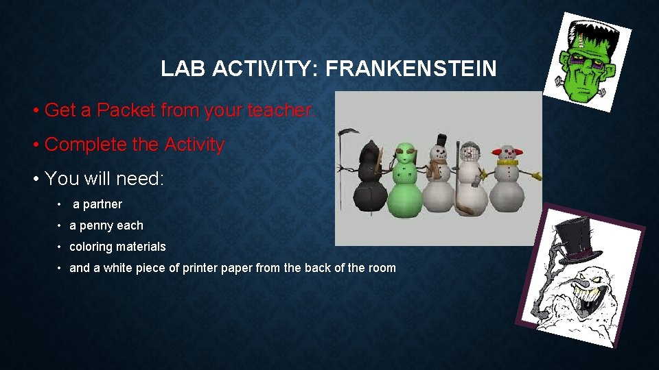 LAB ACTIVITY: FRANKENSTEIN • Get a Packet from your teacher. • Complete the Activity