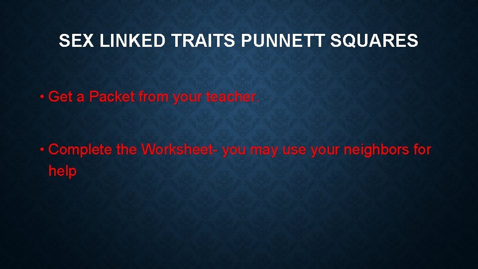 SEX LINKED TRAITS PUNNETT SQUARES • Get a Packet from your teacher. • Complete