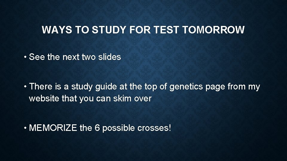 WAYS TO STUDY FOR TEST TOMORROW • See the next two slides • There