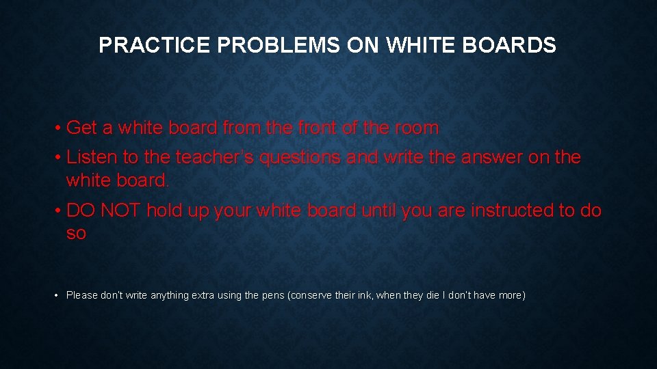 PRACTICE PROBLEMS ON WHITE BOARDS • Get a white board from the front of