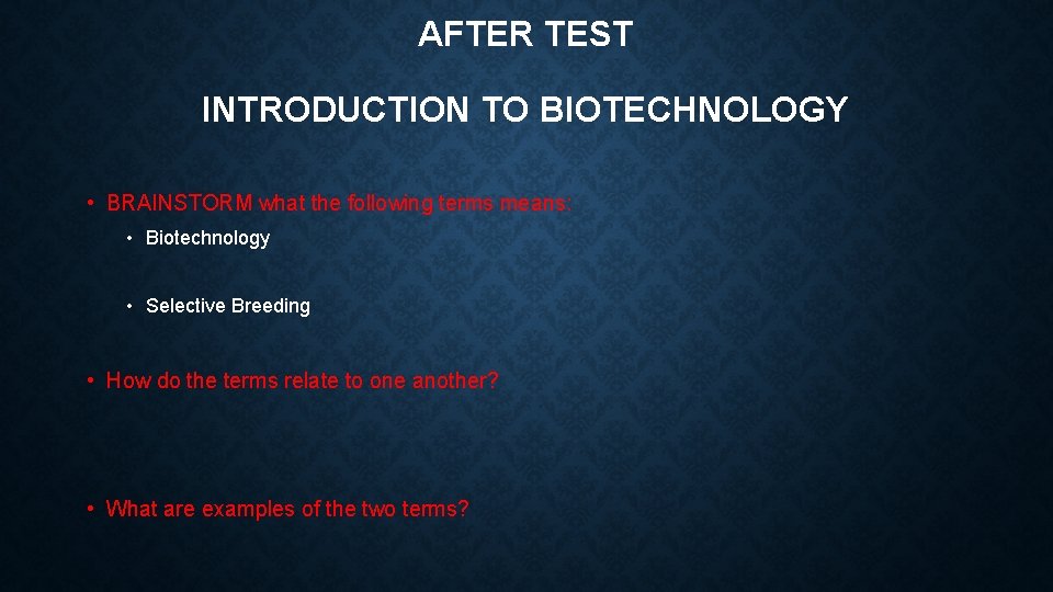 AFTER TEST INTRODUCTION TO BIOTECHNOLOGY • BRAINSTORM what the following terms means: • Biotechnology