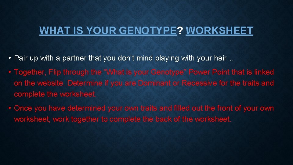 WHAT IS YOUR GENOTYPE? WORKSHEET • Pair up with a partner that you don’t