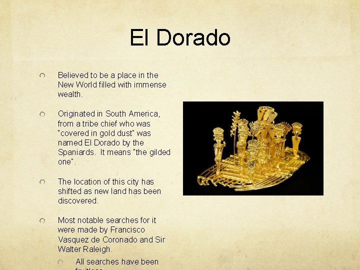 El Dorado Believed to be a place in the New World filled with immense