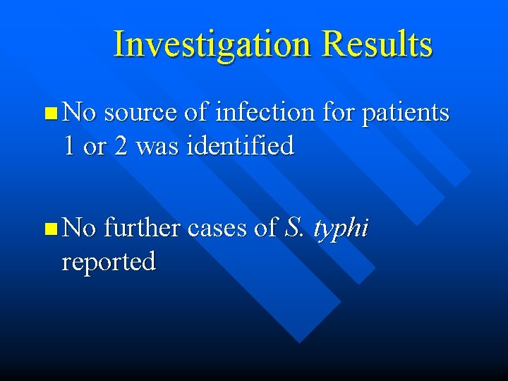 Investigation Results n No source of infection for patients 1 or 2 was identified