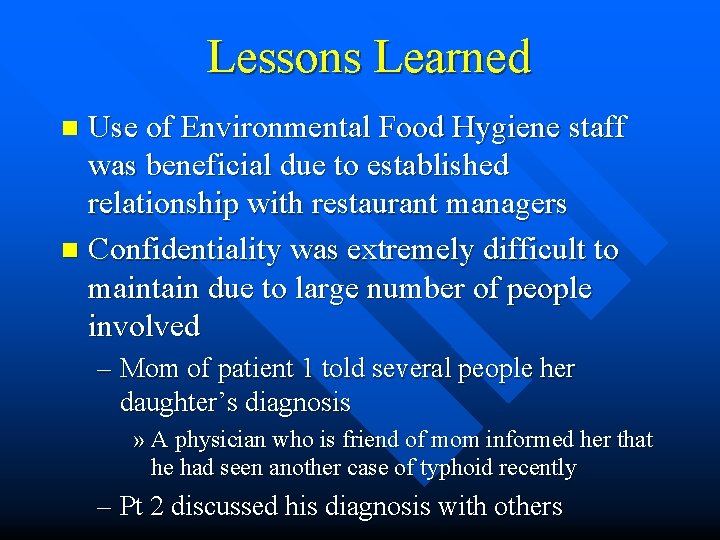 Lessons Learned Use of Environmental Food Hygiene staff was beneficial due to established relationship