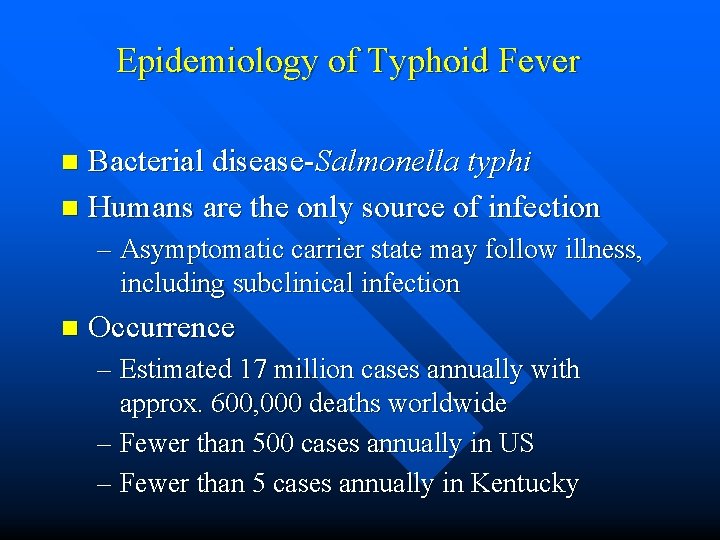 Epidemiology of Typhoid Fever Bacterial disease-Salmonella typhi n Humans are the only source of