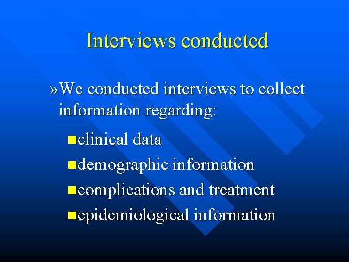 Interviews conducted » We conducted interviews to collect information regarding: nclinical data ndemographic information