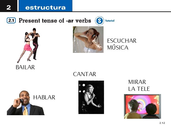 ESCUCHAR MÚSICA BAILAR HABLAR CANTAR MIRAR LA TELE 2. 1 -2 