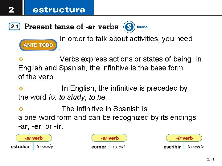 In order to talk about activities, you need to use verbs. Verbs express actions