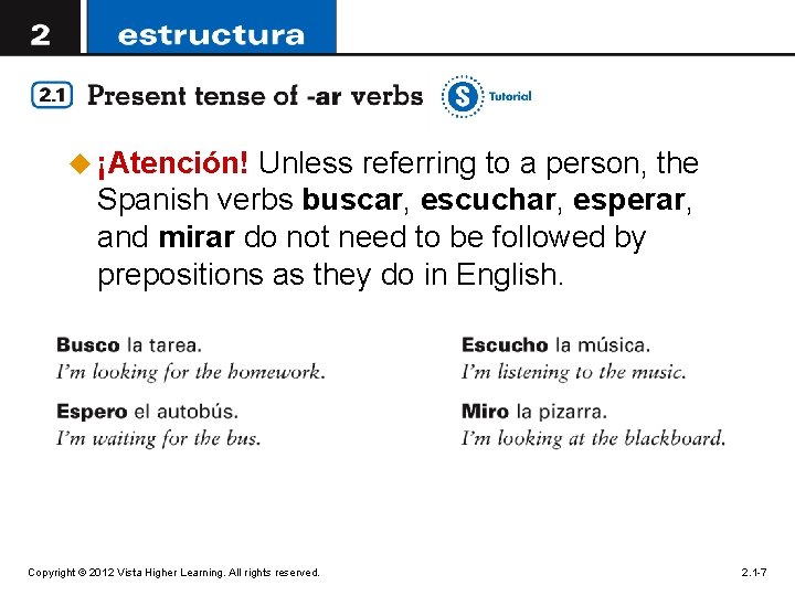 u ¡Atención! Unless referring to a person, the Spanish verbs buscar, escuchar, esperar, and