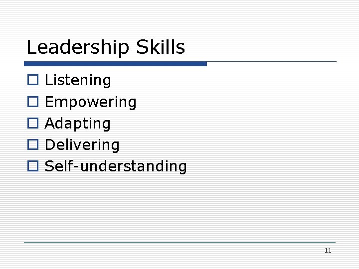 Leadership Skills o o o Listening Empowering Adapting Delivering Self-understanding 11 