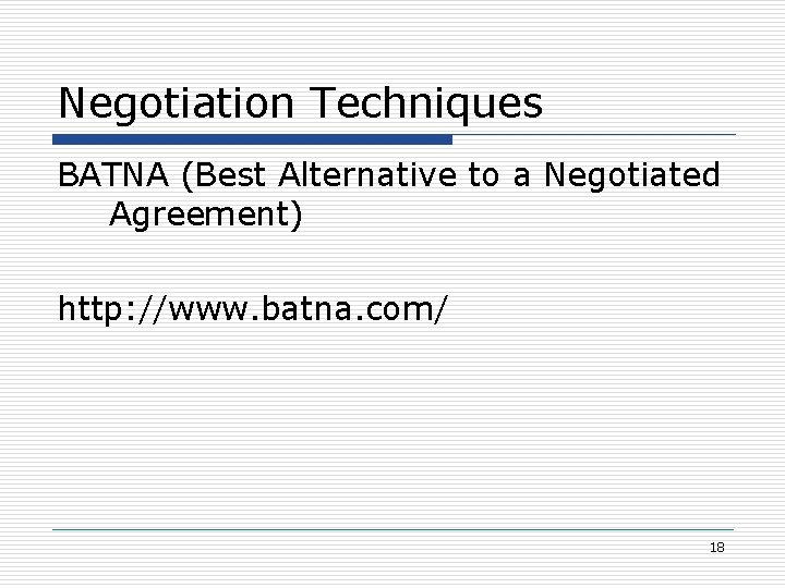 Negotiation Techniques BATNA (Best Alternative to a Negotiated Agreement) http: //www. batna. com/ 18