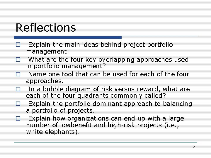 Reflections o o o Explain the main ideas behind project portfolio management. What are