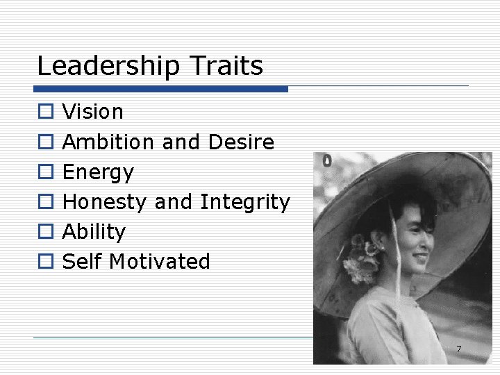 Leadership Traits o o o Vision Ambition and Desire Energy Honesty and Integrity Ability