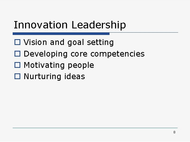 Innovation Leadership o o Vision and goal setting Developing core competencies Motivating people Nurturing