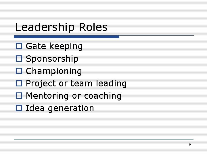 Leadership Roles o o o Gate keeping Sponsorship Championing Project or team leading Mentoring
