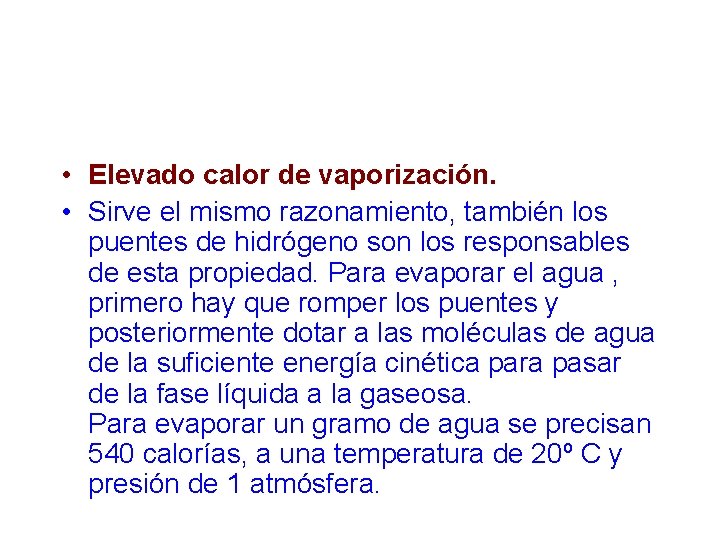  • Elevado calor de vaporización. • Sirve el mismo razonamiento, también los puentes