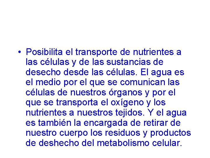 • Posibilita el transporte de nutrientes a las células y de las sustancias