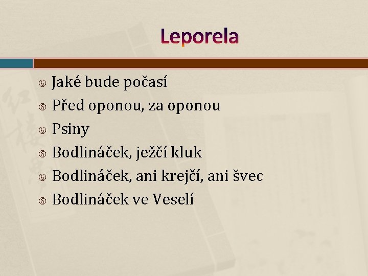 Leporela Jaké bude počasí Před oponou, za oponou Psiny Bodlináček, ježčí kluk Bodlináček, ani