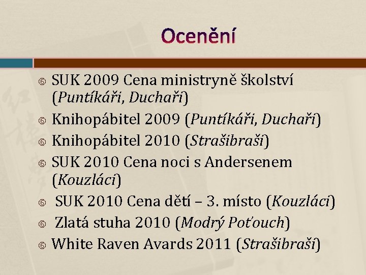 Ocenění SUK 2009 Cena ministryně školství (Puntíkáři, Duchaři) Knihopábitel 2009 (Puntíkáři, Duchaři) Knihopábitel 2010