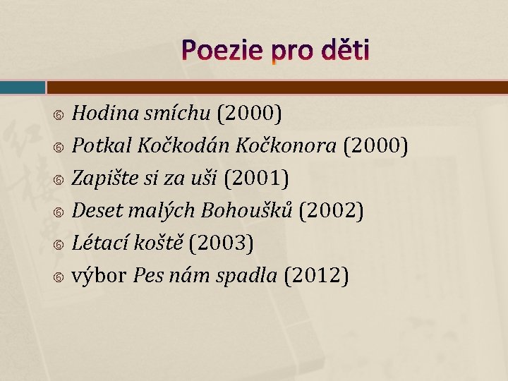 Poezie pro děti Hodina smíchu (2000) Potkal Kočkodán Kočkonora (2000) Zapište si za uši