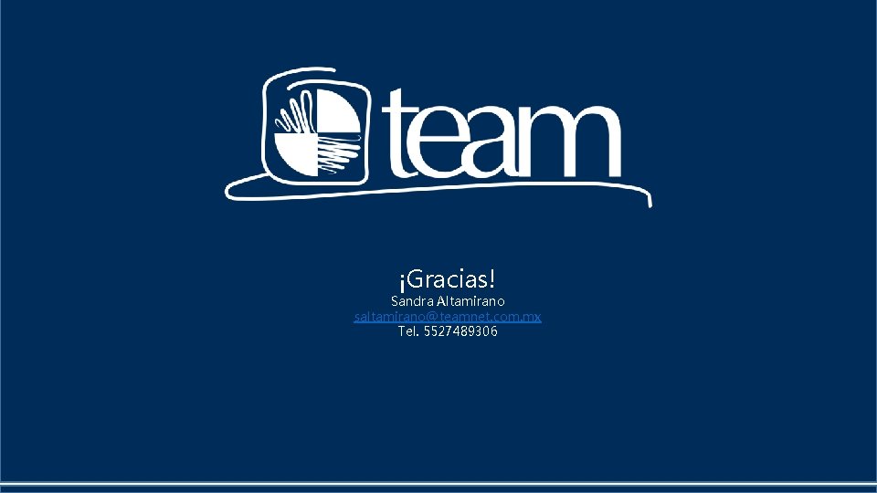 ¡Gracias! Sandra Altamirano saltamirano@teamnet. com. mx Tel. 5527489306 ¡Gracias! Sandra Altamirano saltamirano@teamnet. com. mx Tel. 5527489306
